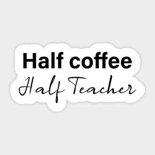half coffee half teacher - black text Sticker